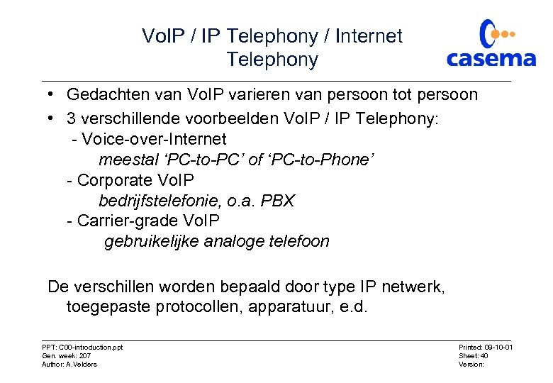 Vo. IP / IP Telephony / Internet Telephony • Gedachten van Vo. IP varieren