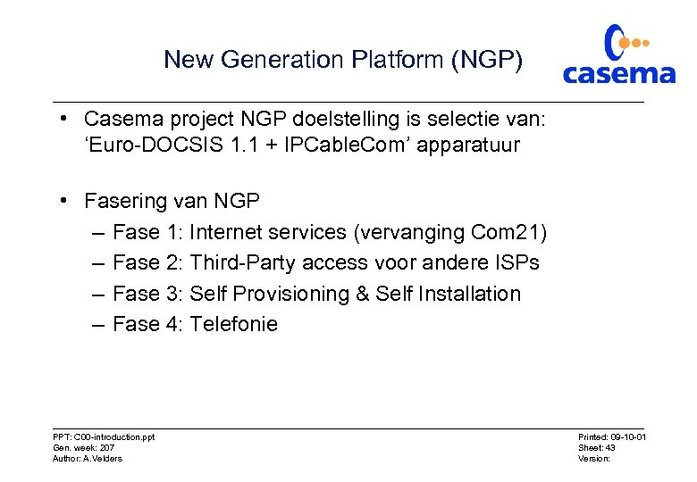 New Generation Platform (NGP) • Casema project NGP doelstelling is selectie van: ‘Euro-DOCSIS 1.