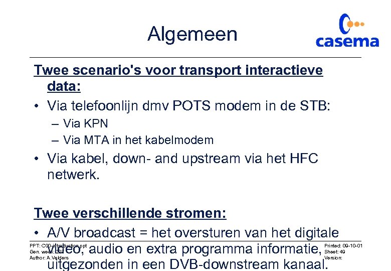 Algemeen Twee scenario's voor transport interactieve data: • Via telefoonlijn dmv POTS modem in