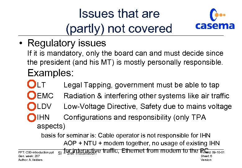 Issues that are (partly) not covered • Regulatory issues If it is mandatory, only