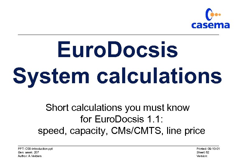 Euro. Docsis System calculations Short calculations you must know for Euro. Docsis 1. 1: