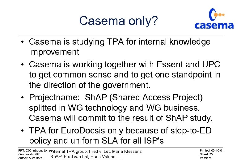 Casema only? • Casema is studying TPA for internal knowledge improvement • Casema is