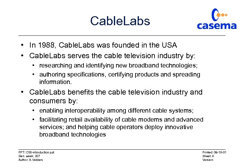 Cable. Labs • In 1988, Cable. Labs was founded in the USA • Cable.