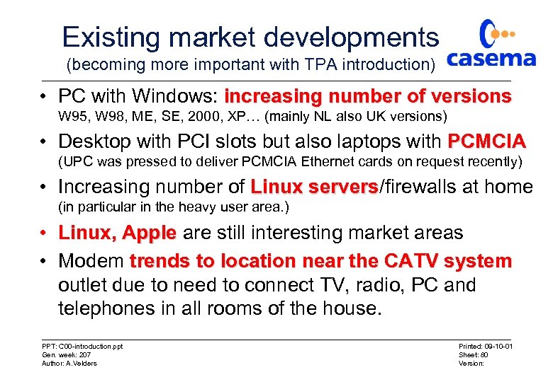 Existing market developments (becoming more important with TPA introduction) • PC with Windows: increasing