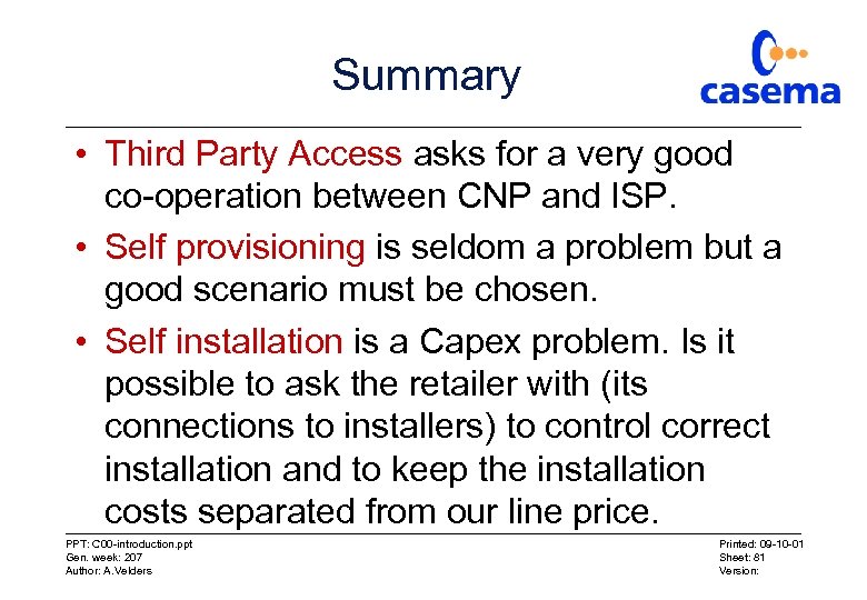 Summary • Third Party Access asks for a very good co-operation between CNP and