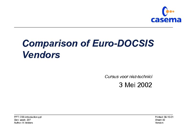 Comparison of Euro-DOCSIS Vendors Cursus voor niet-technici 3 Mei 2002 PPT: C 00 -introduction.