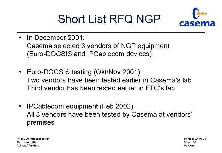 Short List RFQ NGP • In December 2001: Casema selected 3 vendors of NGP