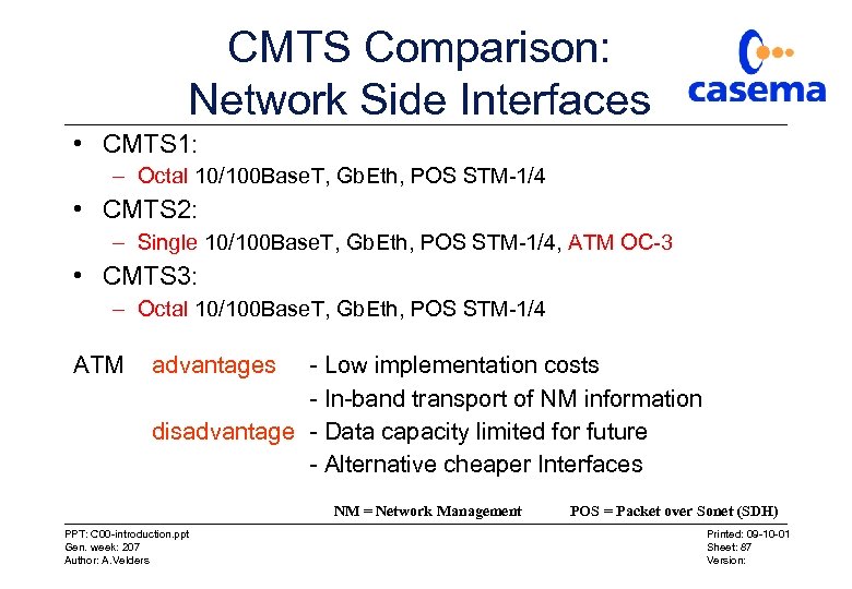 CMTS Comparison: Network Side Interfaces • CMTS 1: – Octal 10/100 Base. T, Gb.