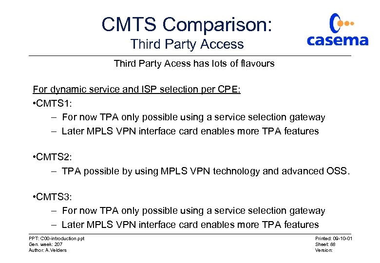 CMTS Comparison: Third Party Access Third Party Acess has lots of flavours For dynamic