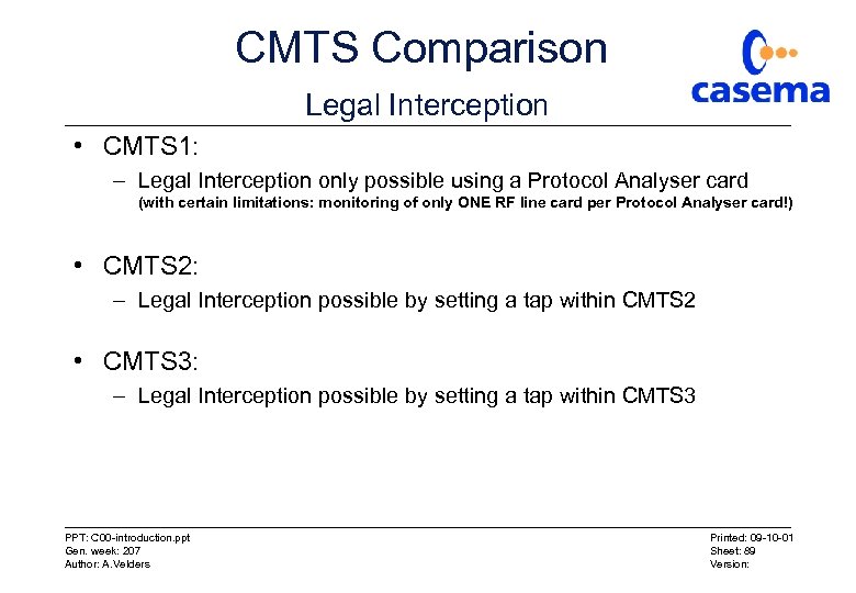 CMTS Comparison Legal Interception • CMTS 1: – Legal Interception only possible using a