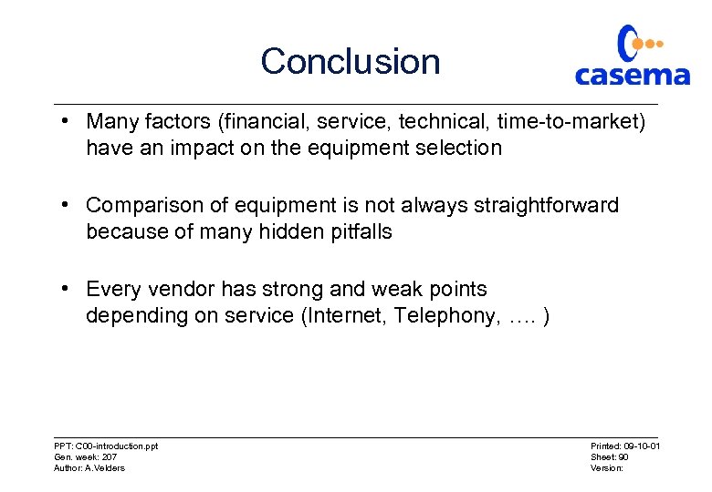 Conclusion • Many factors (financial, service, technical, time-to-market) have an impact on the equipment