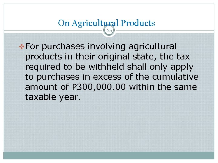 On Agricultural Products 25 v. For purchases involving agricultural products in their original state,