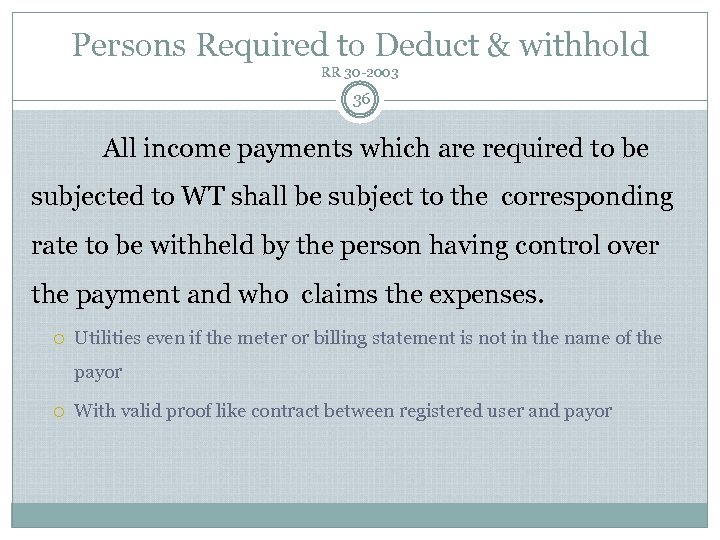 Persons Required to Deduct & withhold RR 30 -2003 36 All income payments which