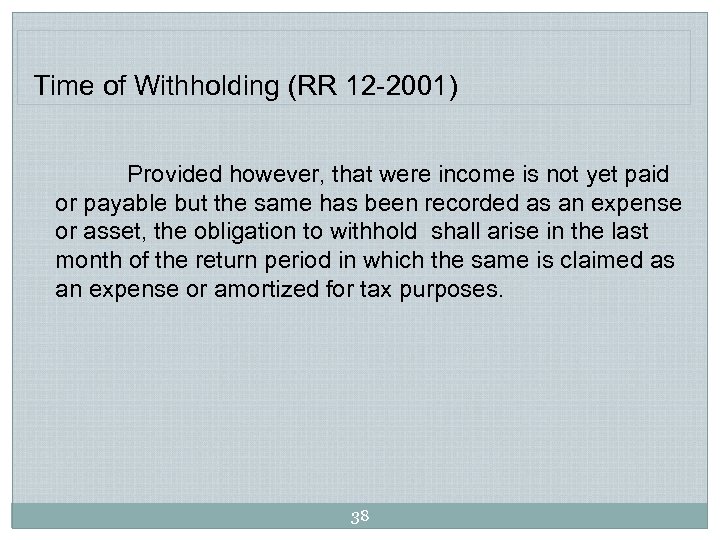 Time of Withholding (RR 12 -2001) Provided however, that were income is not yet