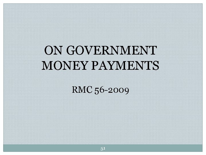 ON GOVERNMENT MONEY PAYMENTS RMC 56 -2009 51 