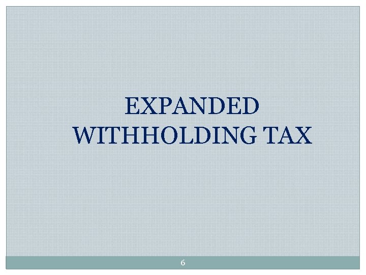 EXPANDED WITHHOLDING TAX 6 