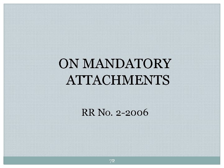 ON MANDATORY ATTACHMENTS RR No. 2 -2006 72 