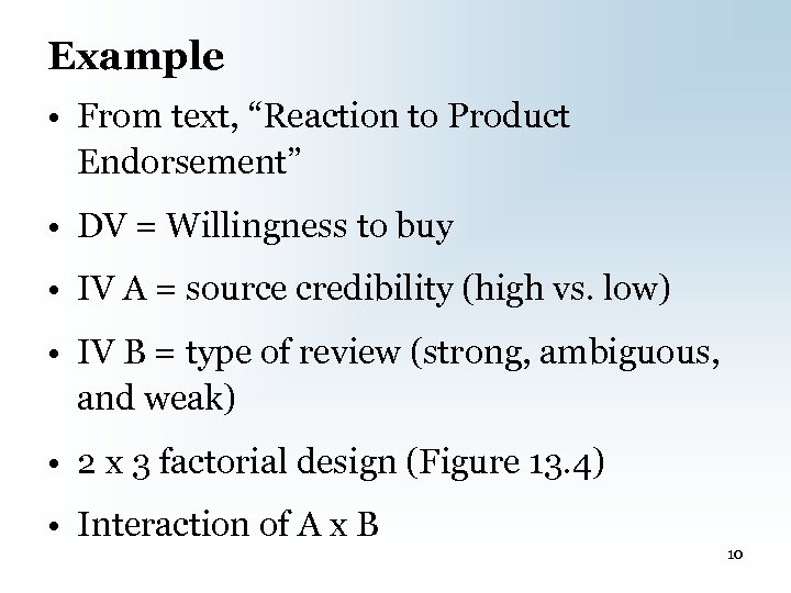 Example • From text, “Reaction to Product Endorsement” • DV = Willingness to buy