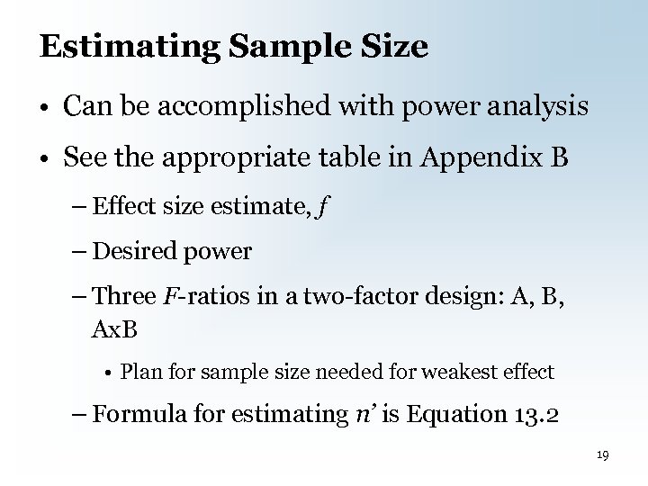 Estimating Sample Size • Can be accomplished with power analysis • See the appropriate