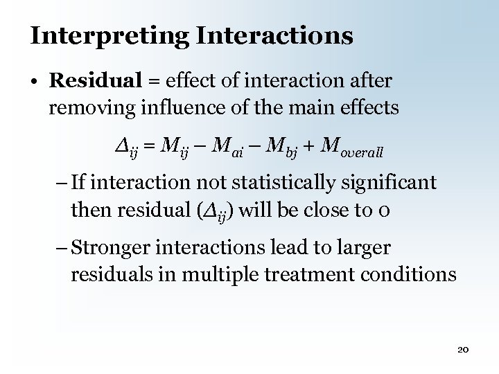 Interpreting Interactions • Residual = effect of interaction after removing influence of the main