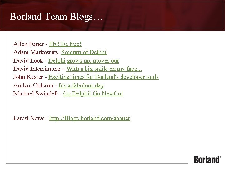Borland Team Blogs… Allen Bauer - Fly! Be free! Adam Markowitz- Sojourn of Delphi