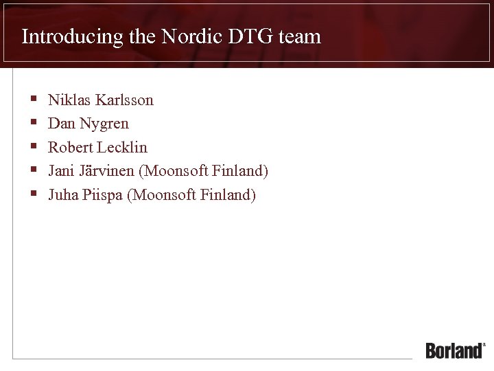 Introducing the Nordic DTG team § § § Niklas Karlsson Dan Nygren Robert Lecklin