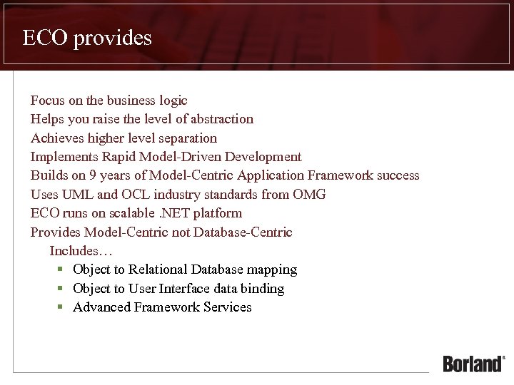 ECO provides Focus on the business logic Helps you raise the level of abstraction