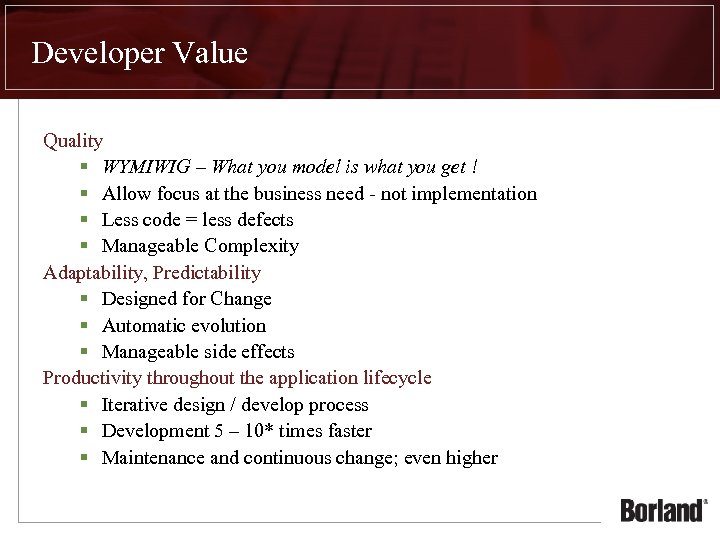Developer Value Quality § WYMIWIG – What you model is what you get !