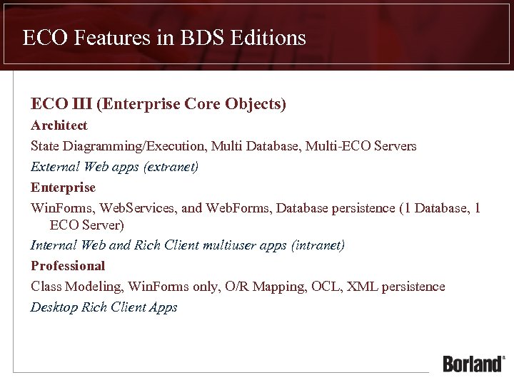 ECO Features in BDS Editions ECO III (Enterprise Core Objects) Architect State Diagramming/Execution, Multi