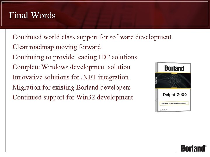 Final Words Continued world class support for software development Clear roadmap moving forward Continuing