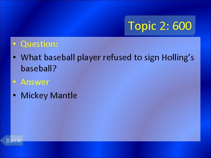 Topic 2: 600 • Question: • What baseball player refused to sign Holling’s baseball?