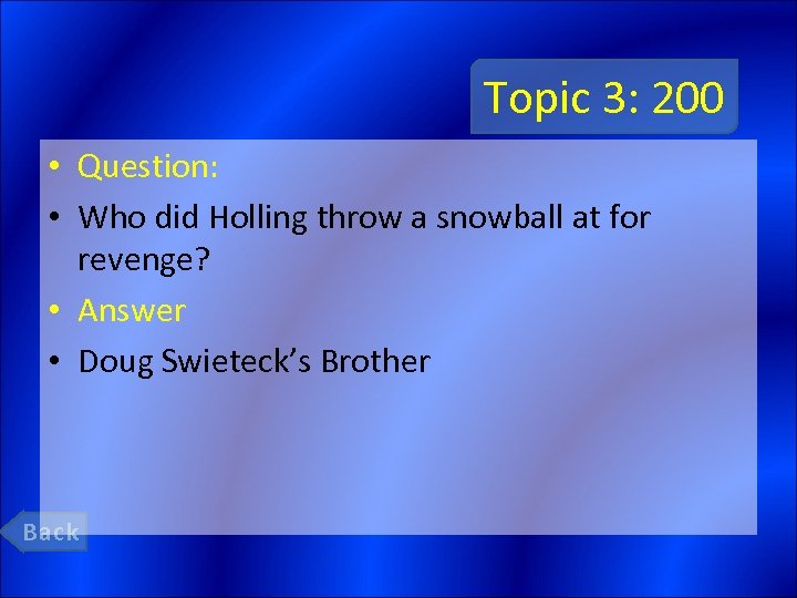 Topic 3: 200 • Question: • Who did Holling throw a snowball at for