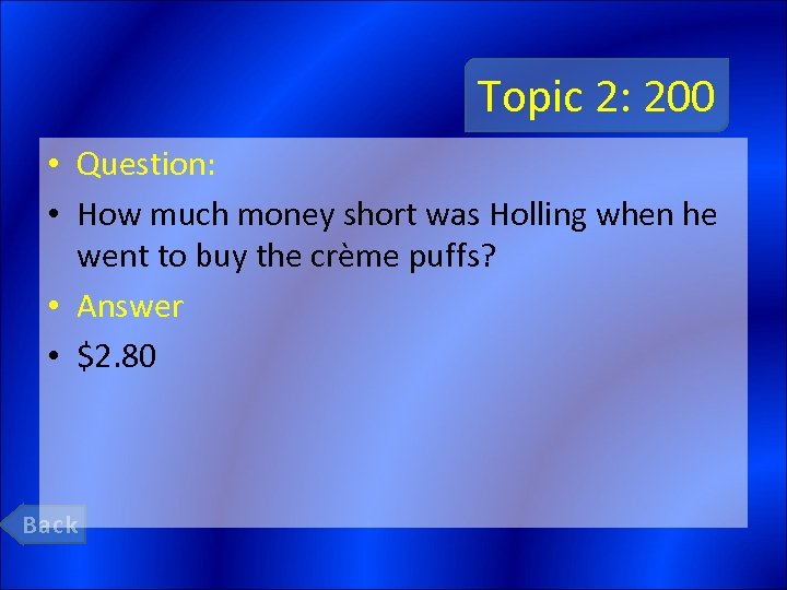 Topic 2: 200 • Question: • How much money short was Holling when he