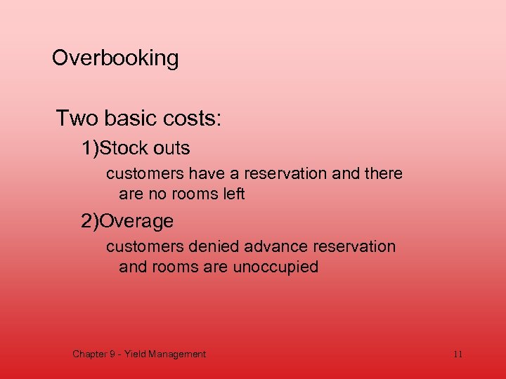 Overbooking Two basic costs: 1)Stock outs customers have a reservation and there are no