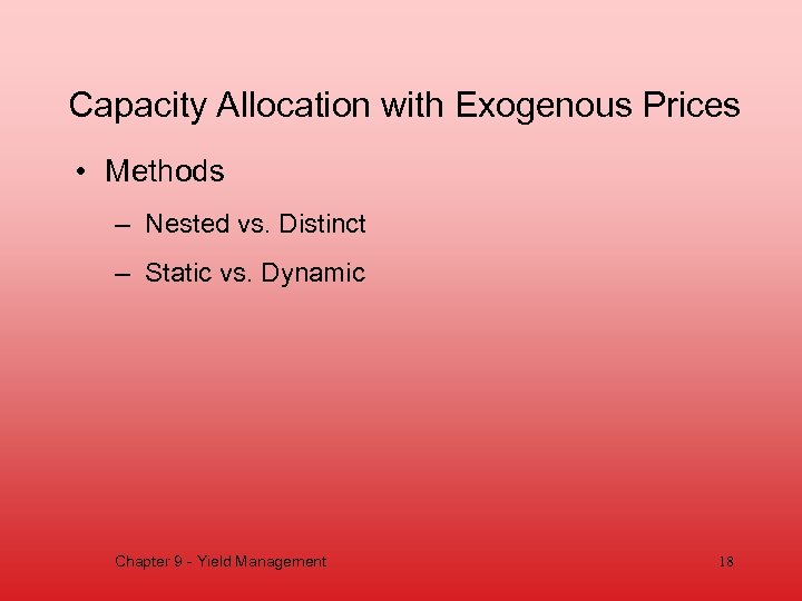 Capacity Allocation with Exogenous Prices • Methods – Nested vs. Distinct – Static vs.