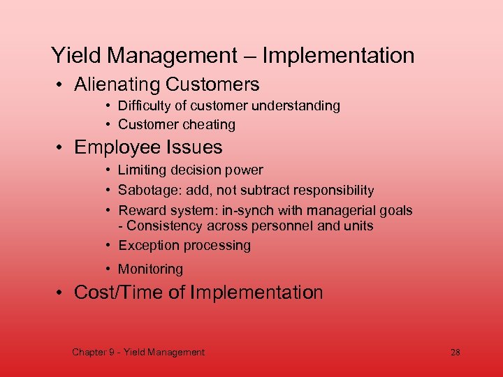 Yield Management – Implementation • Alienating Customers • Difficulty of customer understanding • Customer