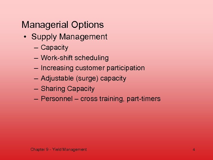 Managerial Options • Supply Management – – – Capacity Work-shift scheduling Increasing customer participation