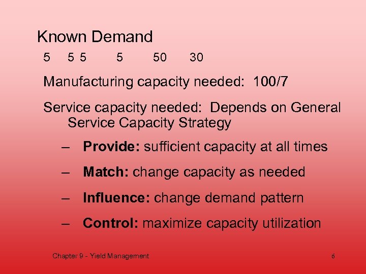 Known Demand 5 5 50 30 Manufacturing capacity needed: 100/7 Service capacity needed: Depends