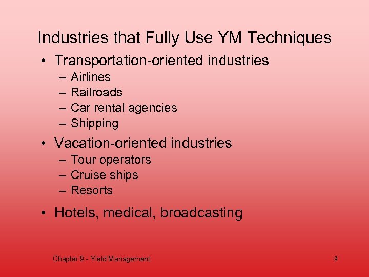 Industries that Fully Use YM Techniques • Transportation-oriented industries – – Airlines Railroads Car