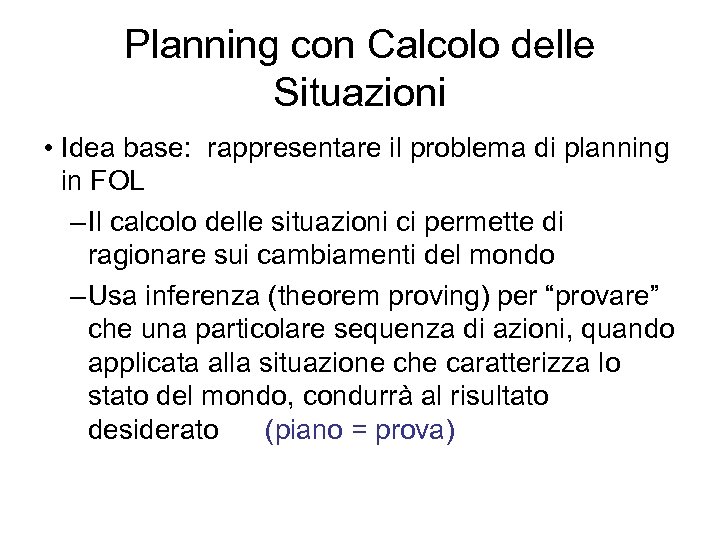 Planning con Calcolo delle Situazioni • Idea base: rappresentare il problema di planning in