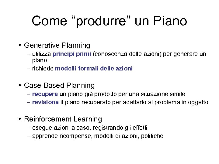 Come “produrre” un Piano • Generative Planning – utilizza principi primi (conoscenza delle azioni)