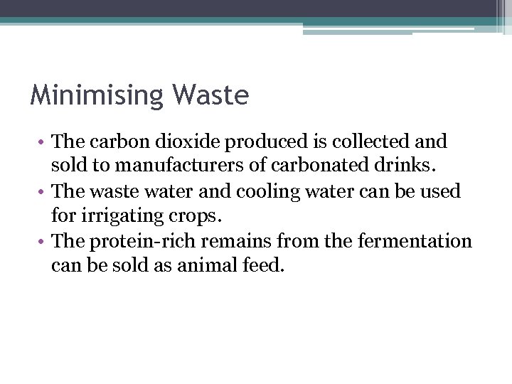 Minimising Waste • The carbon dioxide produced is collected and sold to manufacturers of