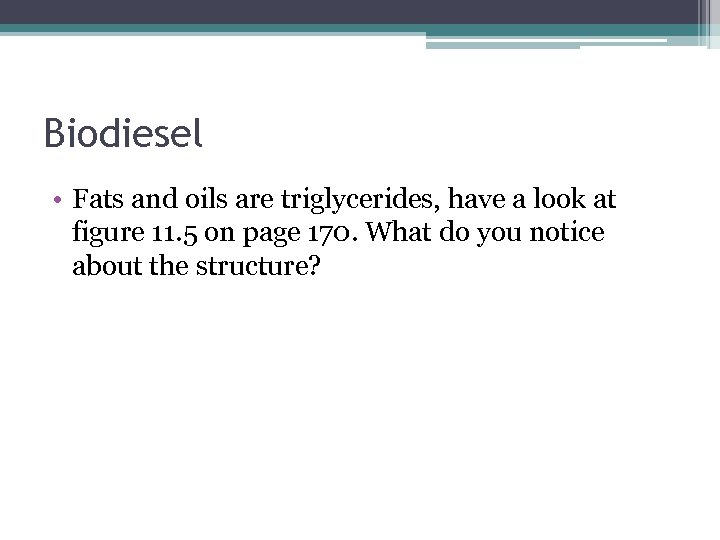 Biodiesel • Fats and oils are triglycerides, have a look at figure 11. 5