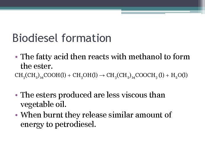 Biodiesel formation • The fatty acid then reacts with methanol to form the ester.