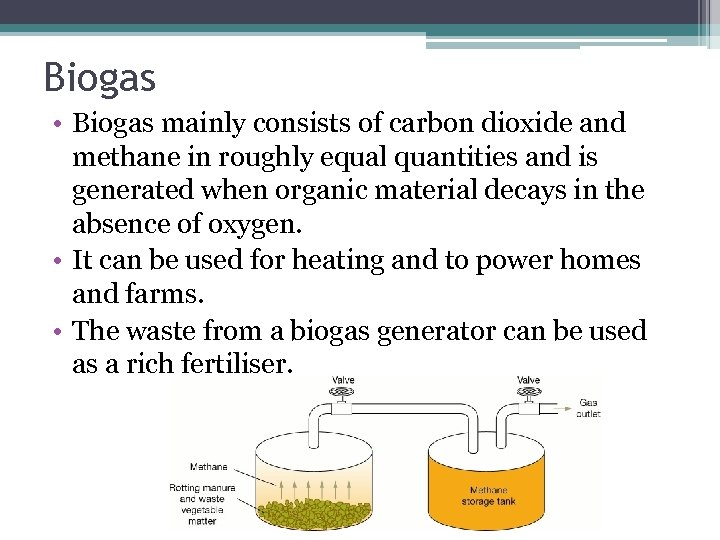 Biogas • Biogas mainly consists of carbon dioxide and methane in roughly equal quantities