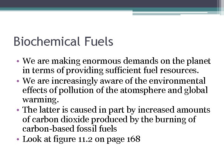 Biochemical Fuels • We are making enormous demands on the planet in terms of