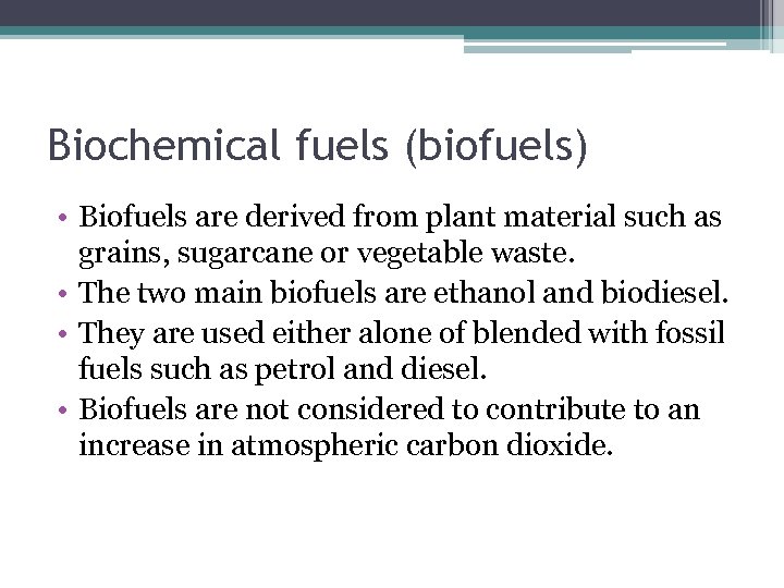 Biochemical fuels (biofuels) • Biofuels are derived from plant material such as grains, sugarcane