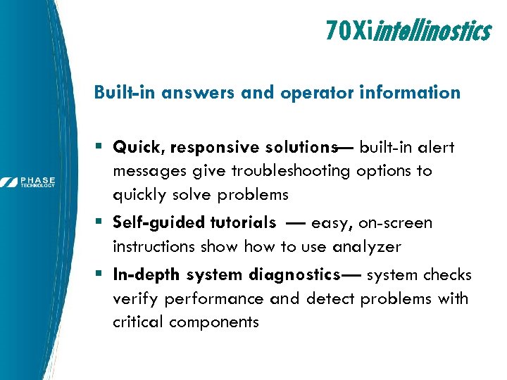 70 Xiintellinostics Built-in answers and operator information § Quick, responsive solutions built-in alert —