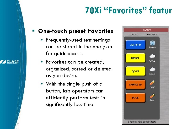70 Xi “Favorites” featur § One-touch preset Favorites w Frequently-used test settings can be