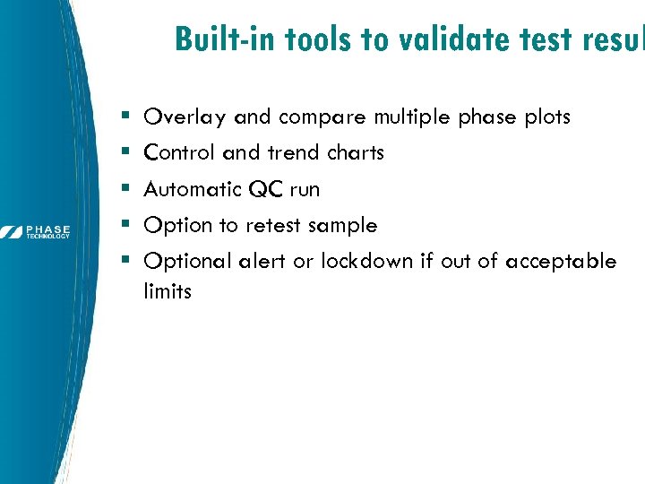 Built-in tools to validate test resul § § § Overlay and compare multiple phase